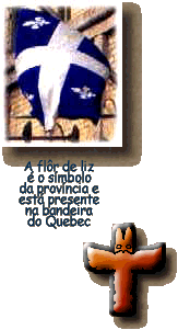 A fl™r de liz
Ž o s’mbolo
da prov’ncia e
est‡ presente
na bandeira
do Quebec